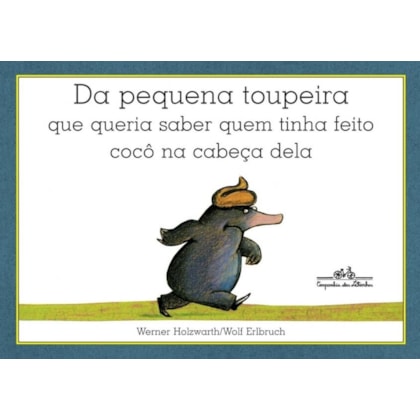 DA PEQUENA TOUPEIRA QUE QUERIA SABER QUEM TINHA FEITO COCÔ NA CABEÇA DELA
