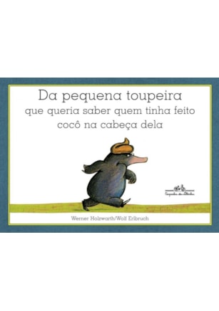 DA PEQUENA TOUPEIRA QUE QUERIA SABER QUEM TINHA FEITO COCÔ NA CABEÇA DELA
