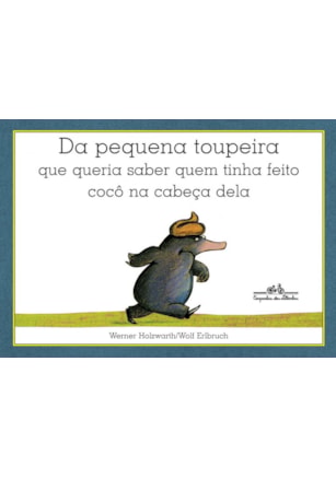 DA PEQUENA TOUPEIRA QUE QUERIA SABER QUEM TINHA FEITO COCÔ NA CABEÇA DELA