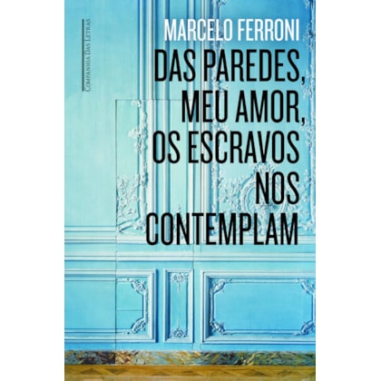 DAS PAREDES MEU AMOR OS ESCRAVOS NOS CONTEMPLAM