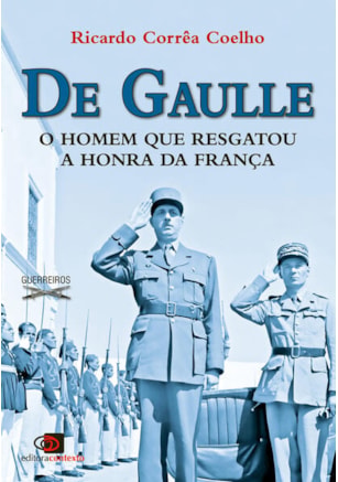 DE GAULLE - O HOMEM QUE RESGATOU A HONRA DA FRANÇA