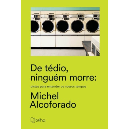 De tédio, ninguém morre: pistas para entender os nossos tempos