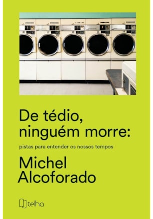 De tédio, ninguém morre: pistas para entender os nossos tempos