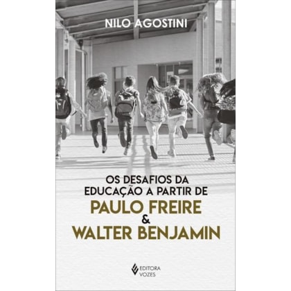 DESAFIOS DA EDUCAÇÃO A PARTIR DE PAULO FREIRE E WALTER BENJAMIN