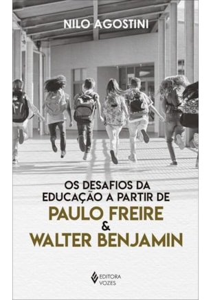 DESAFIOS DA EDUCAÇÃO A PARTIR DE PAULO FREIRE E WALTER BENJAMIN