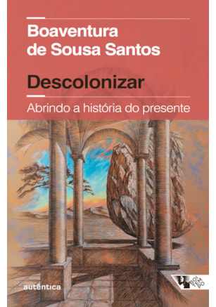 DESCOLONIZAR ABRINDO A HISTÓRIA DO PRESENTE (COEDIÇÃO AUTÊNTICA / BOITEMPO)