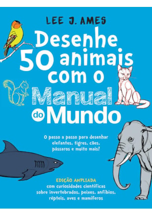 DESENHE 50 ANIMAIS COM O MANUAL DO MUNDO - EDIÇÃO AMPLIADA