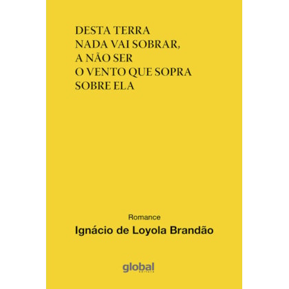 DESTA TERRA NADA VAI SOBRAR, A NÃO SER O VENTO QUE SOPRA SOBRE ELA