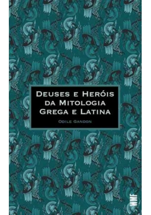 DEUSES E HERÓIS DA MITOLOGIA GREGA E LATINA