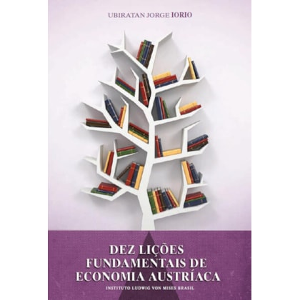 DEZ LIÇÕES FUNDAMENTAIS DE ECONOMIA AUSTRÍACA