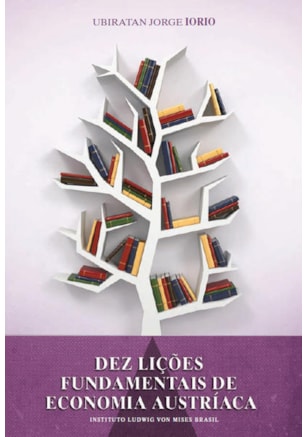 DEZ LIÇÕES FUNDAMENTAIS DE ECONOMIA AUSTRÍACA