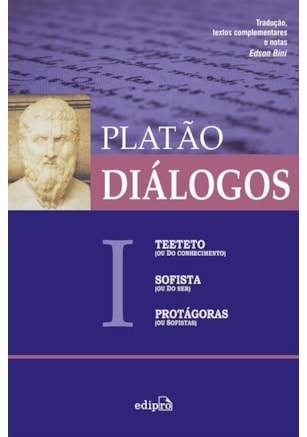 DIÁLOGOS I - TEETETO (OU DO CONHECIMENTO), SOFISTA (OU DO SER), PROTÁGORAS (OU SOFISTAS)