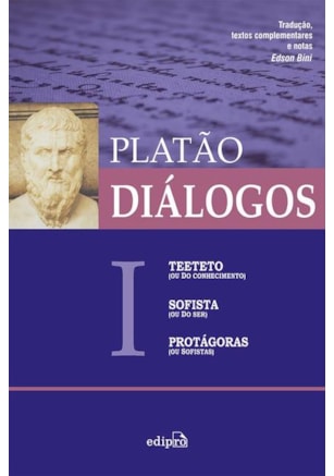 DIÁLOGOS I - TEETETO (OU DO CONHECIMENTO), SOFISTA (OU DO SER), PROTÁGORAS (OU SOFISTAS)