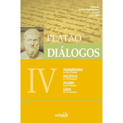 DIÁLOGOS IV - PARMÊNIDES (OU DAS FORMAS), POLÍTICO (DA REALEZA), FILEBO (OU DO PRAZER), LÍSIS (OU DA AMIZADE)