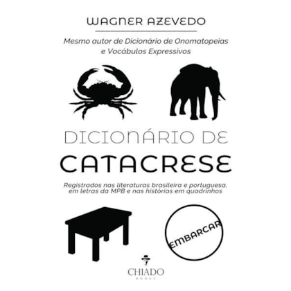 DICIONÁRIO DE CATACRESE - REGISTRADOS NAS LITERATURAS BRASILEIRA E PORTUGUESA, EM LETRAS DA MPB E NAS HISTÓRIAS EM QUADRINHOS