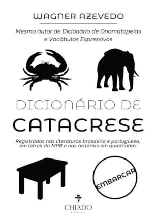 DICIONÁRIO DE CATACRESE - REGISTRADOS NAS LITERATURAS BRASILEIRA E PORTUGUESA, EM LETRAS DA MPB E NAS HISTÓRIAS EM QUADRINHOS
