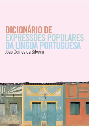 DICIONÁRIO DE EXPRESSÕES POPULARES DA LÍNGUA PORTUGUESA
