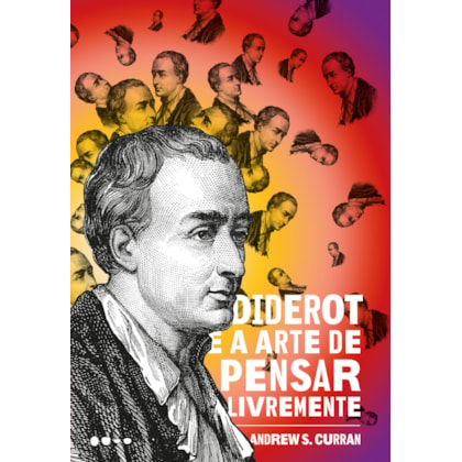 DIDEROT E A ARTE DE PENSAR LIVREMENTE