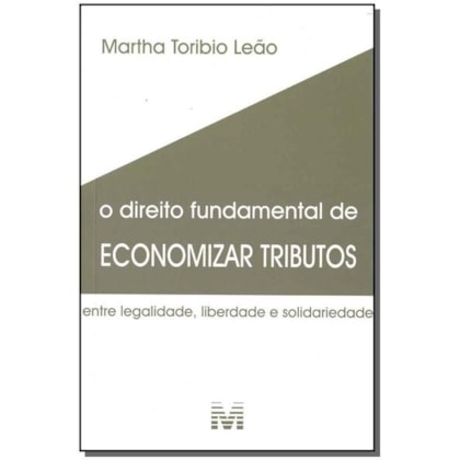 DIREITO FUNDAMENTAL DE ECONOMIZAR TRIBUTOS - 1 ED./2018