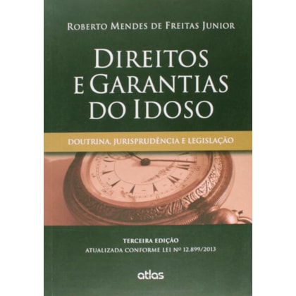 DIREITOS E GARANTIAS DO IDOSO: DOUTRINA, JURISPRUDÊNCIA E LEGISLAÇÃO