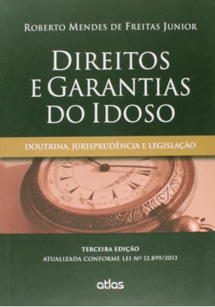 DIREITOS E GARANTIAS DO IDOSO: DOUTRINA, JURISPRUDÊNCIA E LEGISLAÇÃO