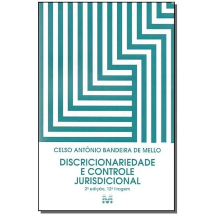 DISCRICIONARIEDADE E CONTROLE JURISDICIONAL - 2 ED./2017