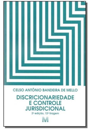 DISCRICIONARIEDADE E CONTROLE JURISDICIONAL - 2 ED./2017