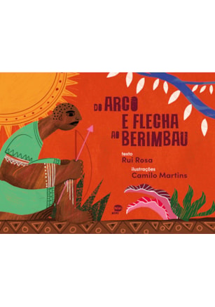 DO ARCO E FLECHA AO BERIMBAU
