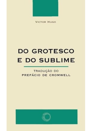 DO GROTESCO E DO SUBLIME