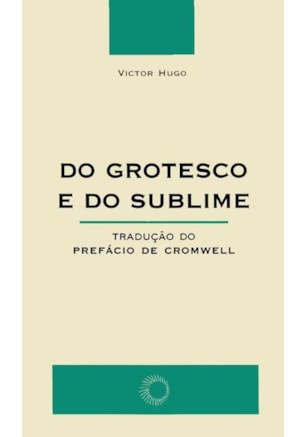DO GROTESCO E DO SUBLIME