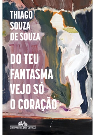 DO TEU FANTASMA VEJO SÓ O CORAÇÃO