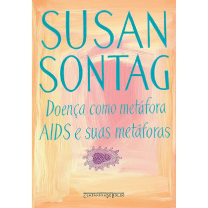 DOENÇA COMO METÁFORA / AIDS E SUAS METÁFORAS
