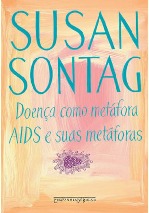 DOENÇA COMO METÁFORA / AIDS E SUAS METÁFORAS