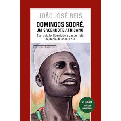 DOMINGOS SODRÉ, UM SACERDOTE AFRICANO (EDIÇÃO REVISTA E AMPLIADA)
