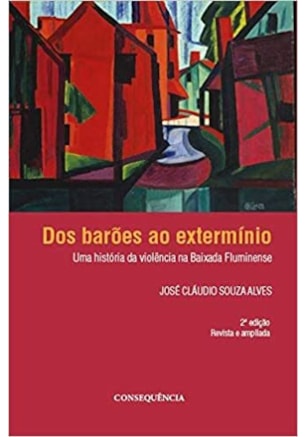 Dos Barões ao Extermínio uma História da Violência na Baixada Fluminense