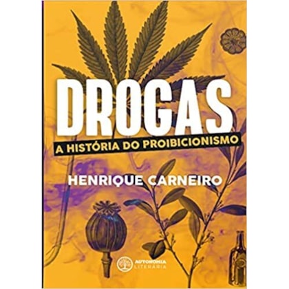 Drogas - A História do Proibicionismo