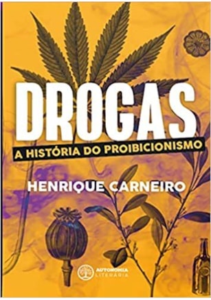 Drogas - A História do Proibicionismo