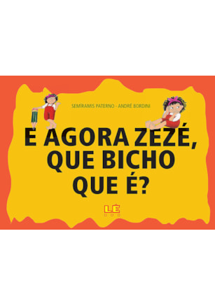 E AGORA ZEZÉ, QUE BICHO QUE É?