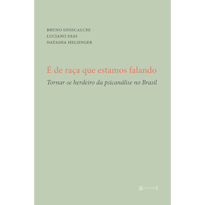 É de raça que estamos falando - Tornar-se herdeiro da psicanálise no Brasil
