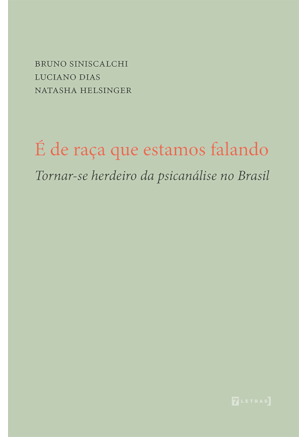 É de raça que estamos falando - Tornar-se herdeiro da psicanálise no Brasil