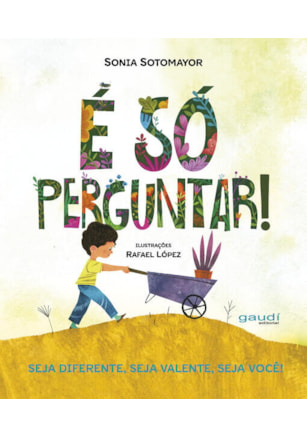 É SÓ PERGUNTAR! SEJA DIFERENTE, SEJA CORAJOSO, SEJA VOCÊ.