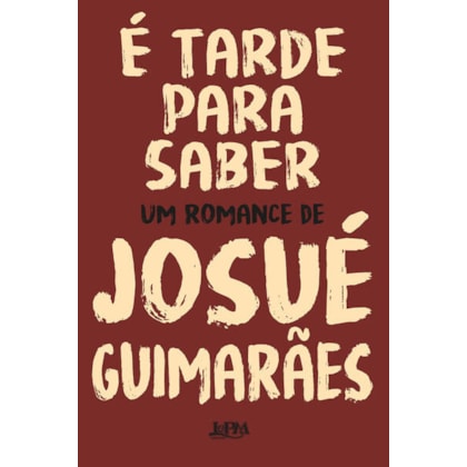 É tarde para saber