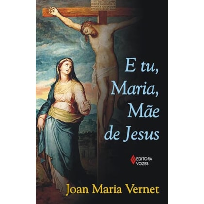 E TU, MARIA, MÃE DE JESUS