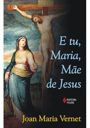 E TU, MARIA, MÃE DE JESUS