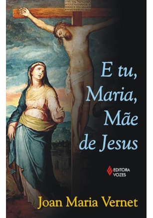 E TU, MARIA, MÃE DE JESUS