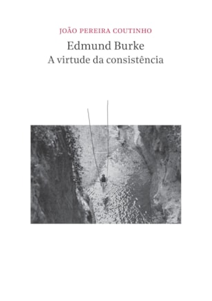 EDMUND BURKE - A VIRTUDE DA CONSISTÊNCIA
