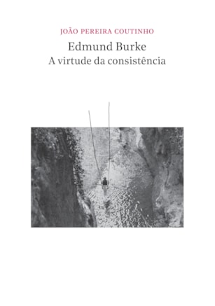 EDMUND BURKE - A VIRTUDE DA CONSISTÊNCIA