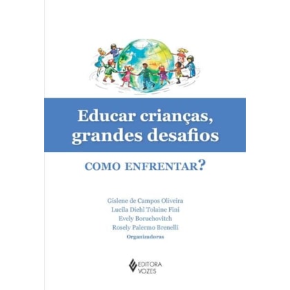 EDUCAR CRIANÇAS, GRANDES DESAFIOS: COMO ENFRENTAR?