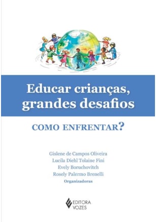 EDUCAR CRIANÇAS, GRANDES DESAFIOS: COMO ENFRENTAR?