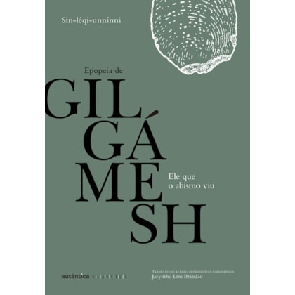 ELE QUE O ABISMO VIU: EPOPEIA DE GILGÁMESH
